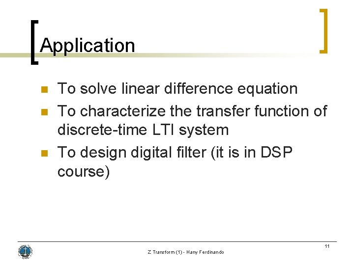 Application n To solve linear difference equation To characterize the transfer function of discrete-time