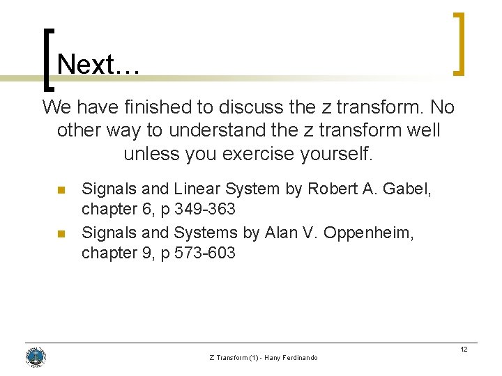 Next… We have finished to discuss the z transform. No other way to understand