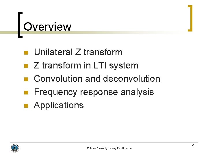 Overview n n n Unilateral Z transform in LTI system Convolution and deconvolution Frequency