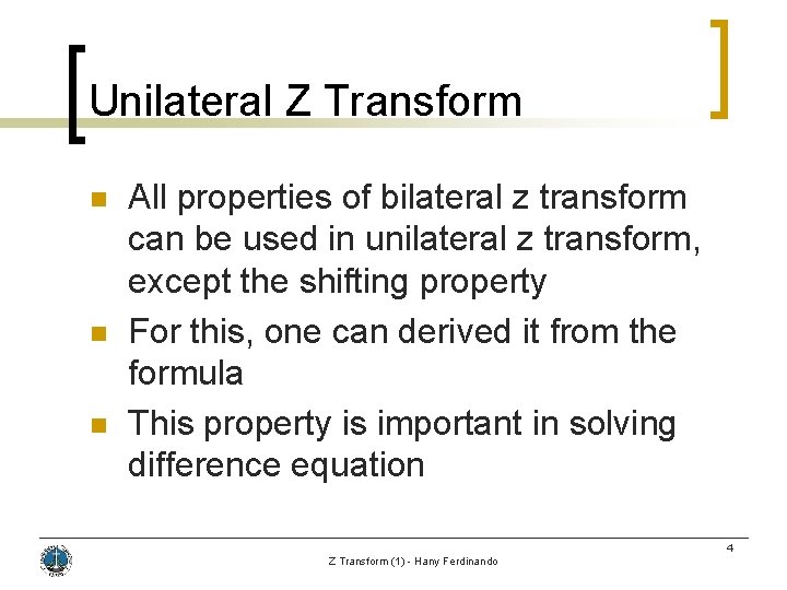 Unilateral Z Transform n n n All properties of bilateral z transform can be