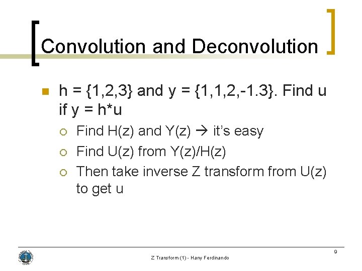 Convolution and Deconvolution n h = {1, 2, 3} and y = {1, 1,