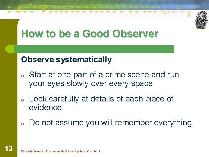 How to be a Good Observer Observe systematically o o o 13 Start at