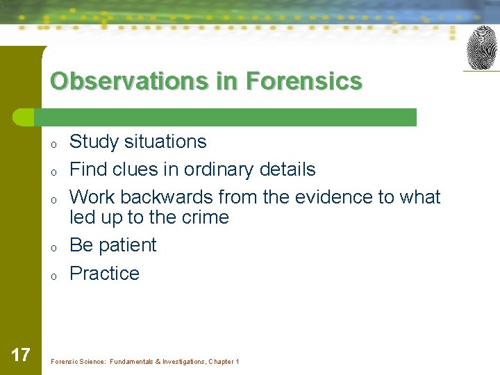 Observations in Forensics o o o 17 Study situations Find clues in ordinary details