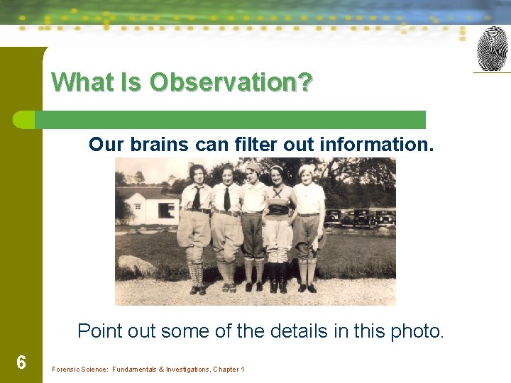 What Is Observation? Our brains can filter out information. Point out some of the