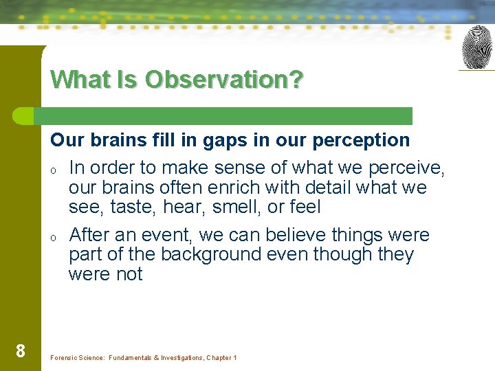 What Is Observation? Our brains fill in gaps in our perception o In order