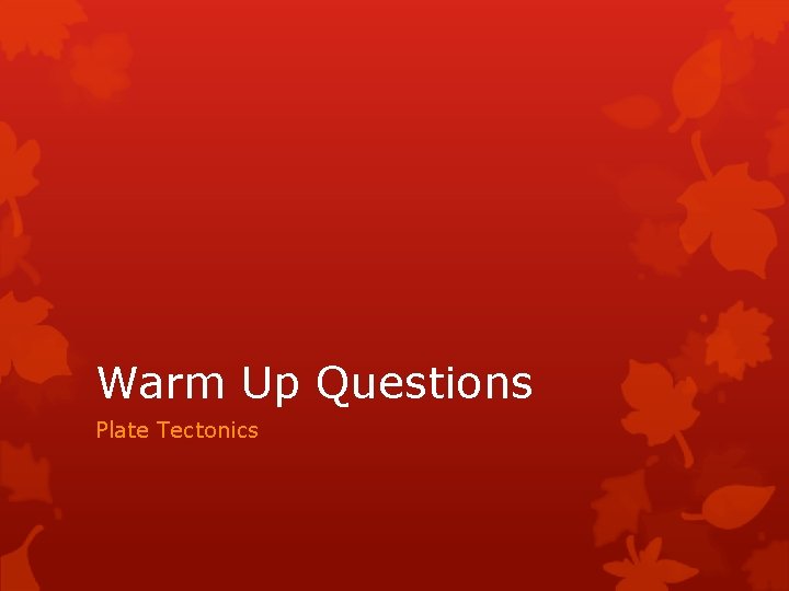 Warm Up Questions Plate Tectonics 