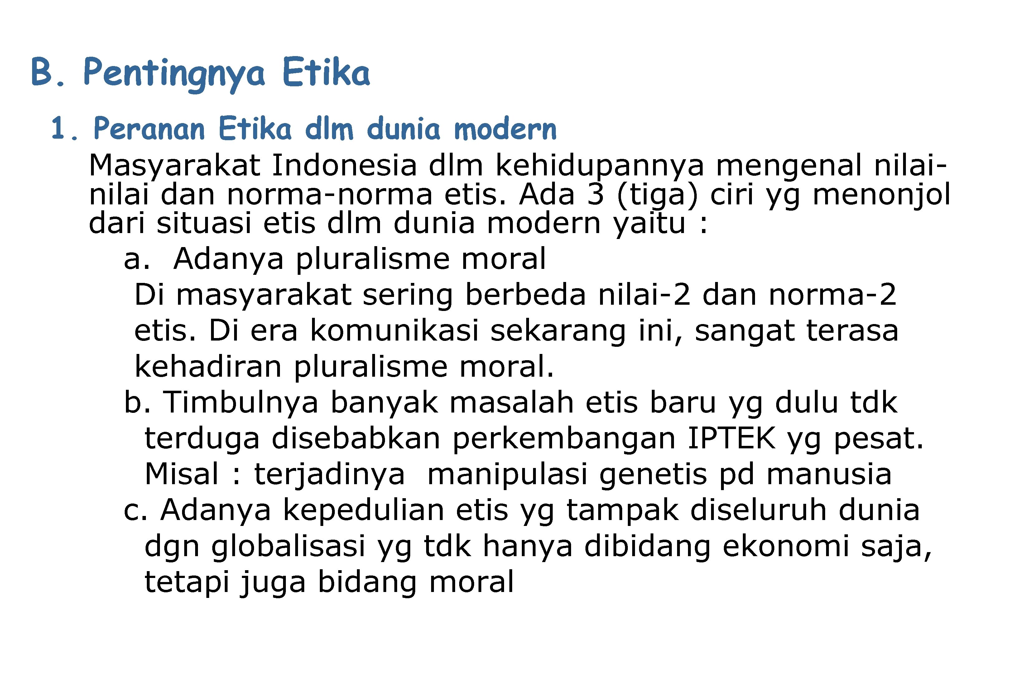 B. Pentingnya Etika 1. Peranan Etika dlm dunia modern Masyarakat Indonesia dlm kehidupannya mengenal