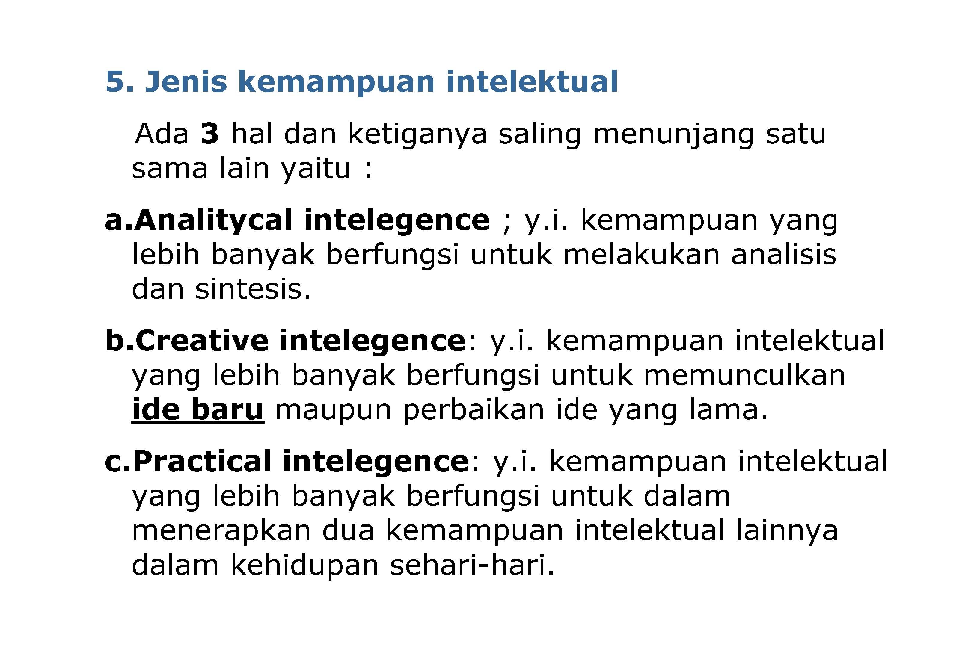 5. Jenis kemampuan intelektual Ada 3 hal dan ketiganya saling menunjang satu sama lain