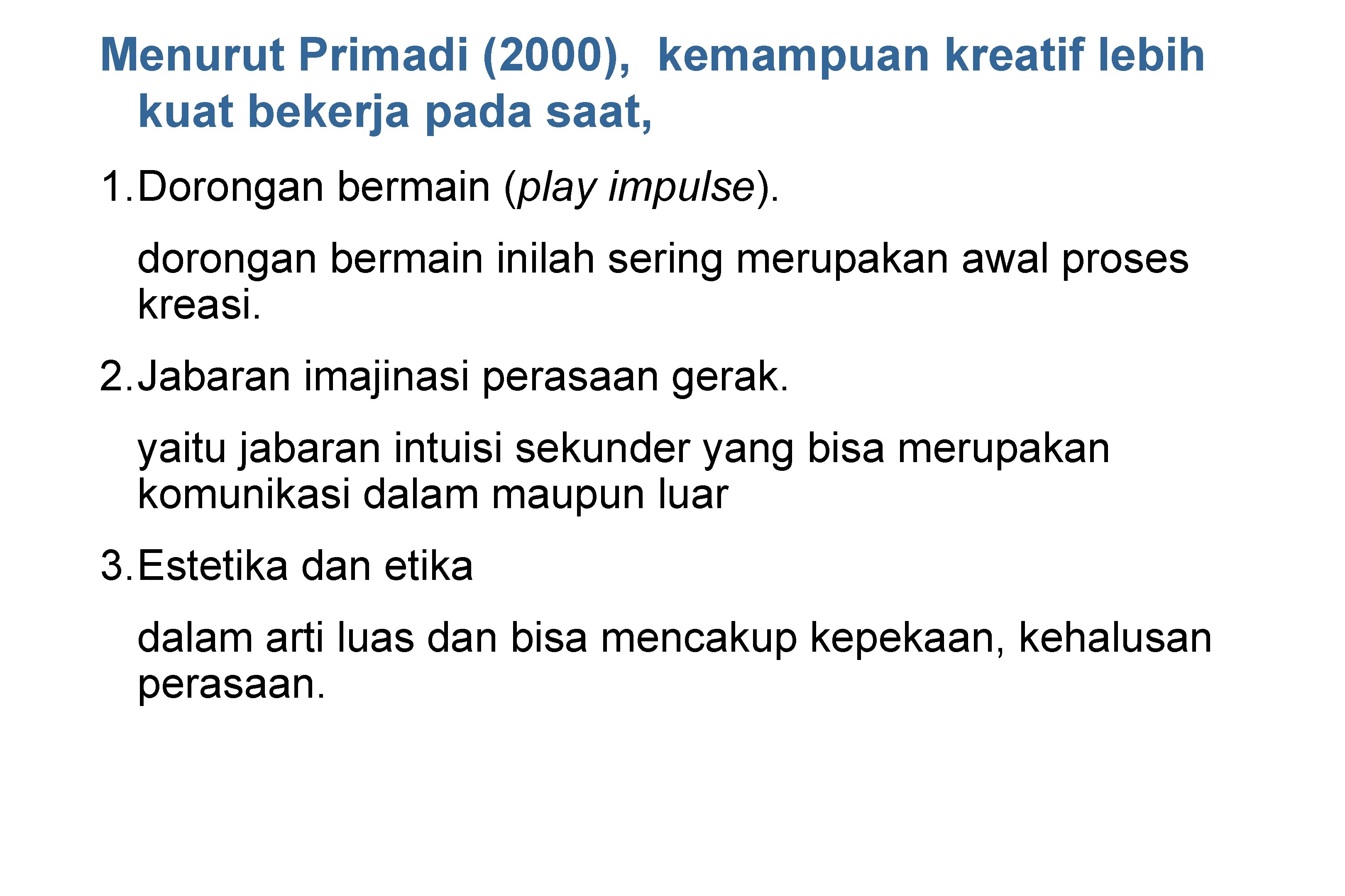 Menurut Primadi (2000), kemampuan kreatif lebih kuat bekerja pada saat, 1. Dorongan bermain (play