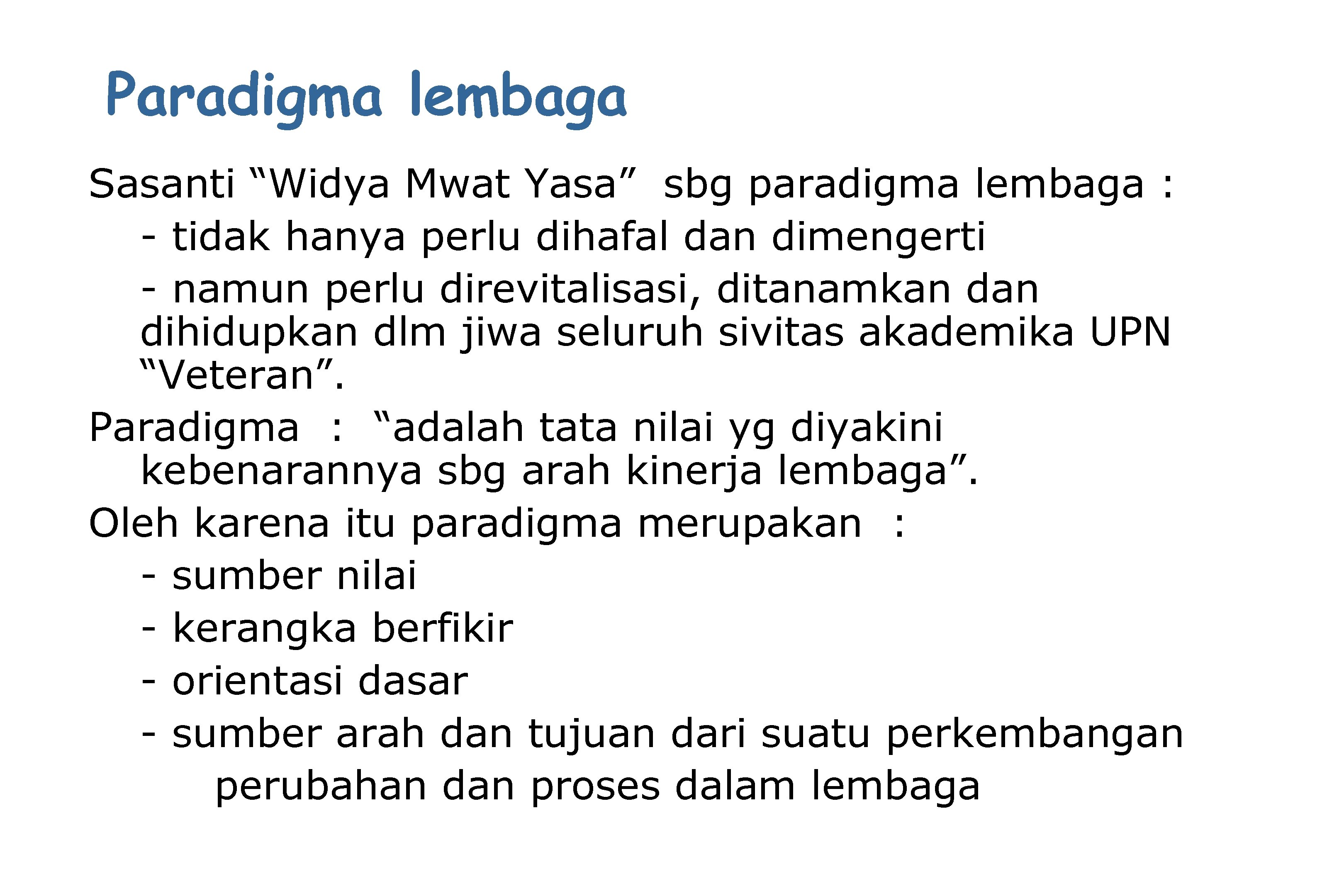 Paradigma lembaga Sasanti “Widya Mwat Yasa” sbg paradigma lembaga : - tidak hanya perlu