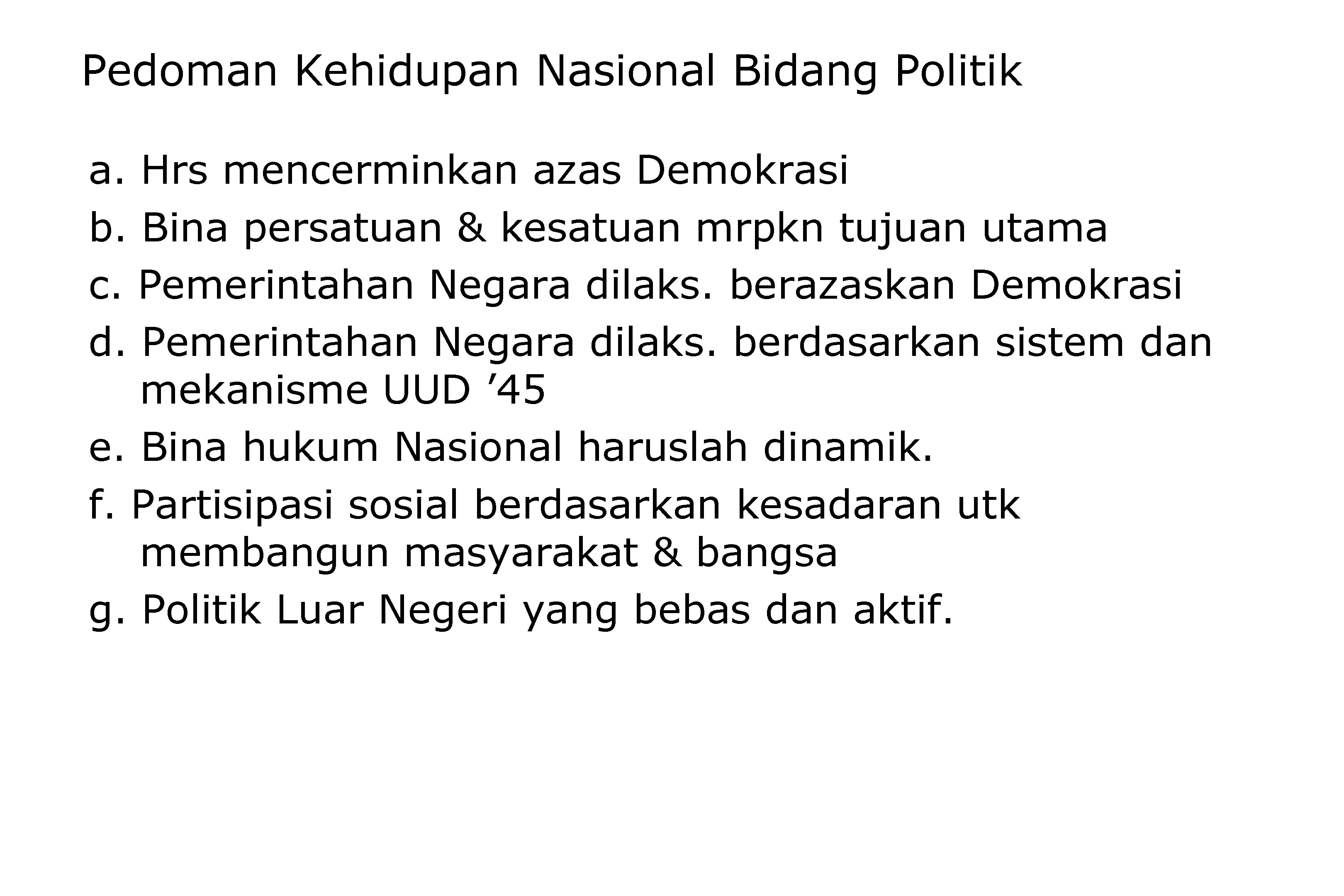 Pedoman Kehidupan Nasional Bidang Politik a. Hrs mencerminkan azas Demokrasi b. Bina persatuan &