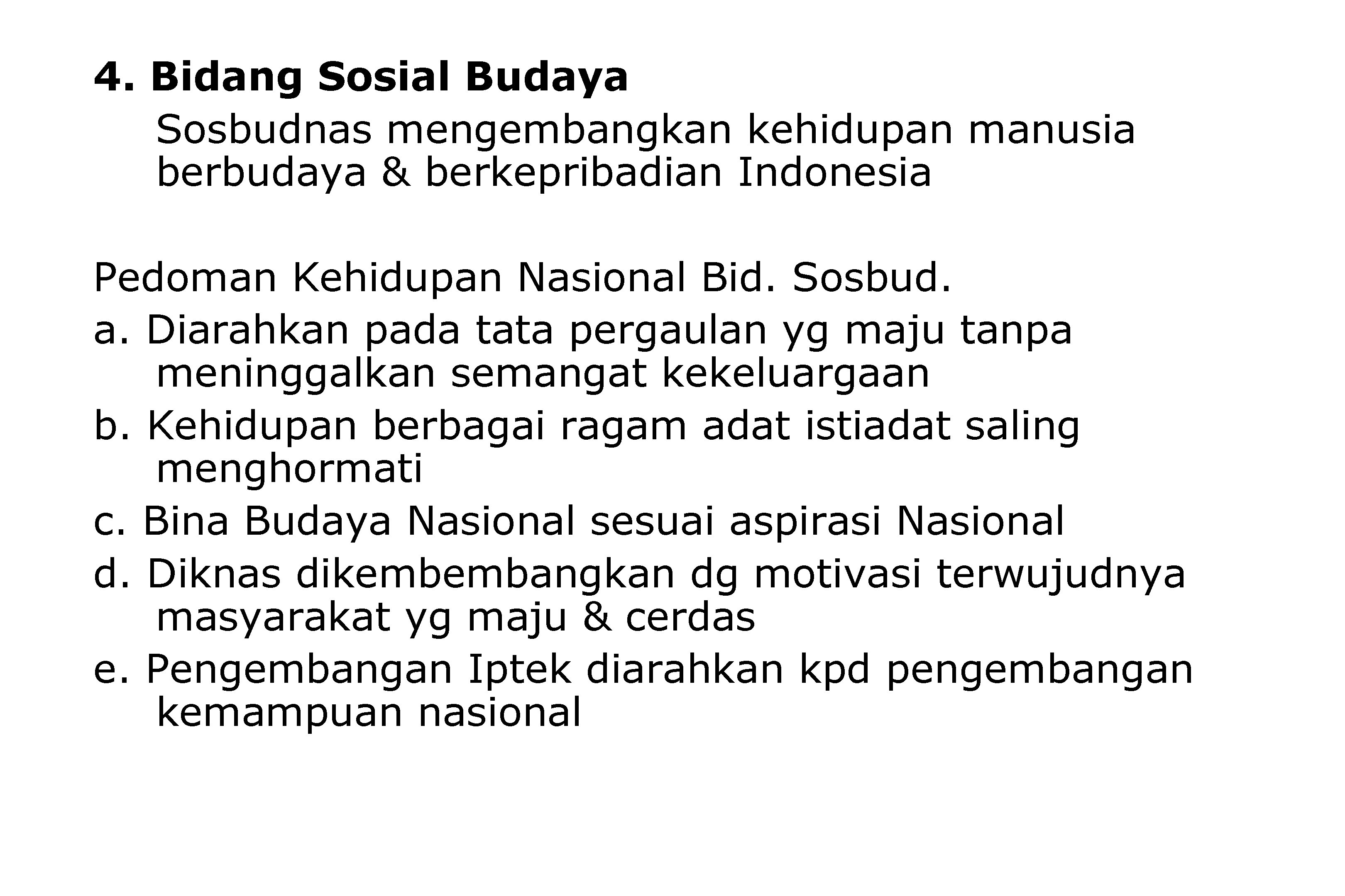 4. Bidang Sosial Budaya Sosbudnas mengembangkan kehidupan manusia berbudaya & berkepribadian Indonesia Pedoman Kehidupan