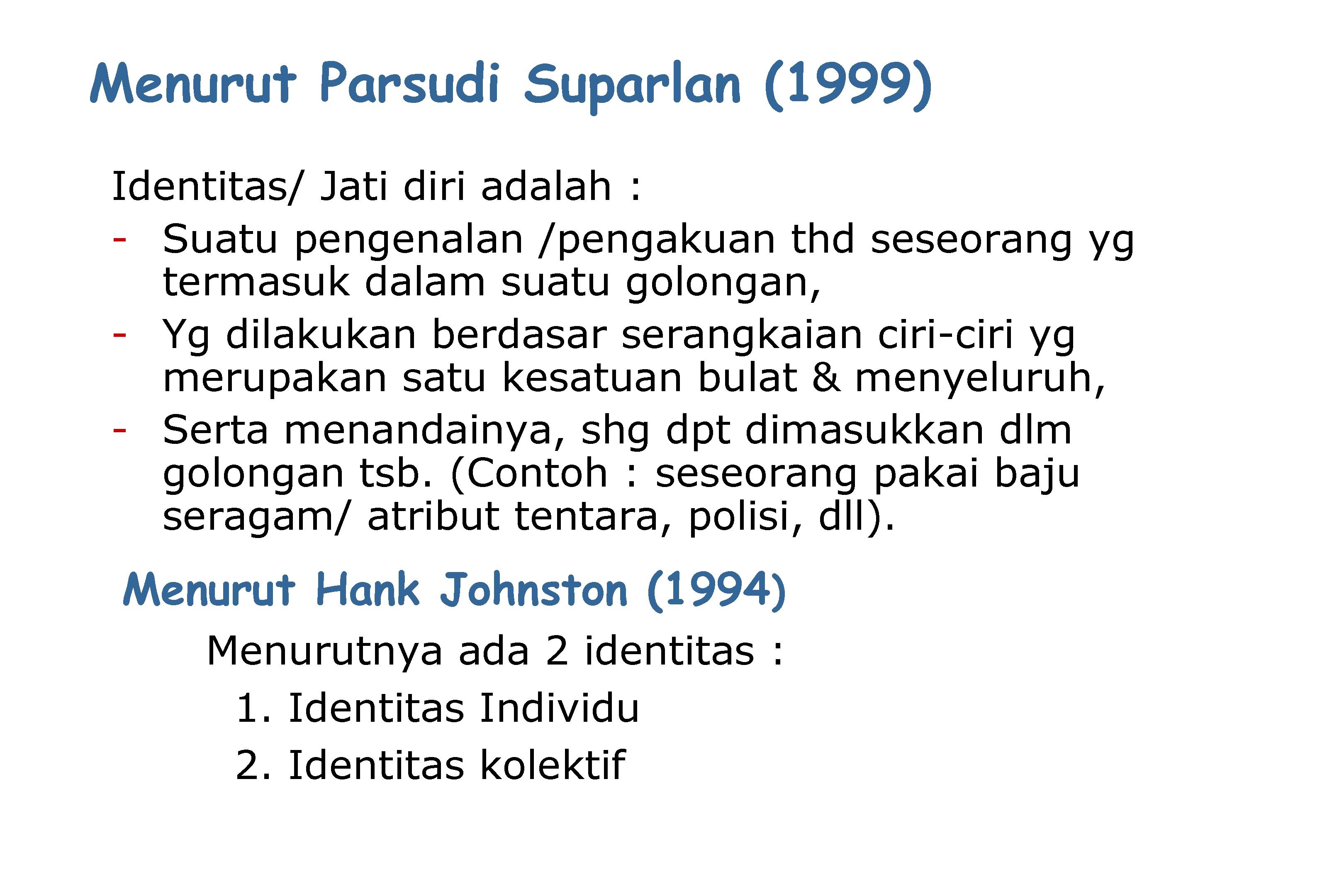 Menurut Parsudi Suparlan (1999) Identitas/ Jati diri adalah : - Suatu pengenalan /pengakuan thd