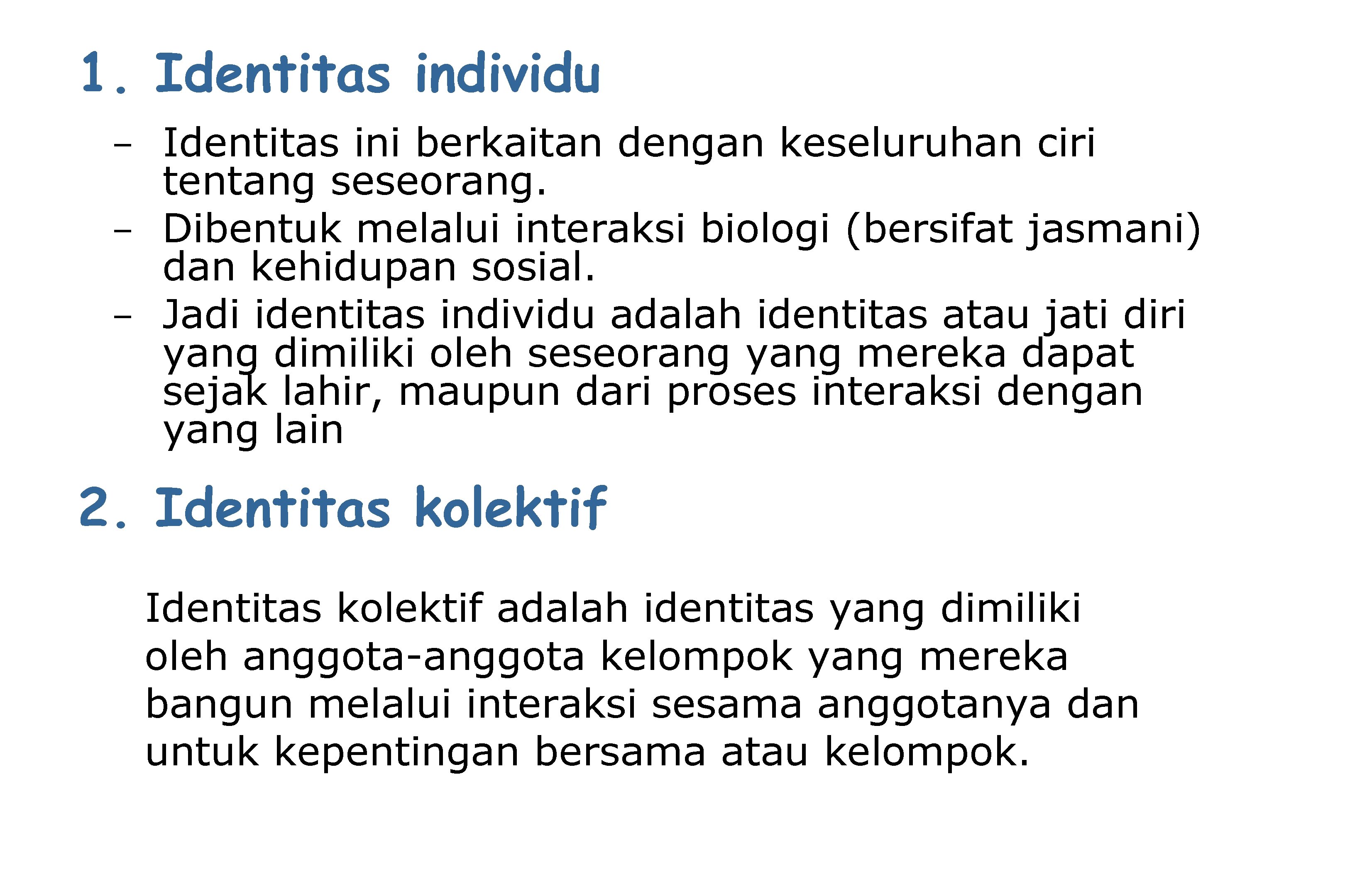 1. Identitas individu - Identitas ini berkaitan dengan keseluruhan ciri tentang seseorang. - Dibentuk