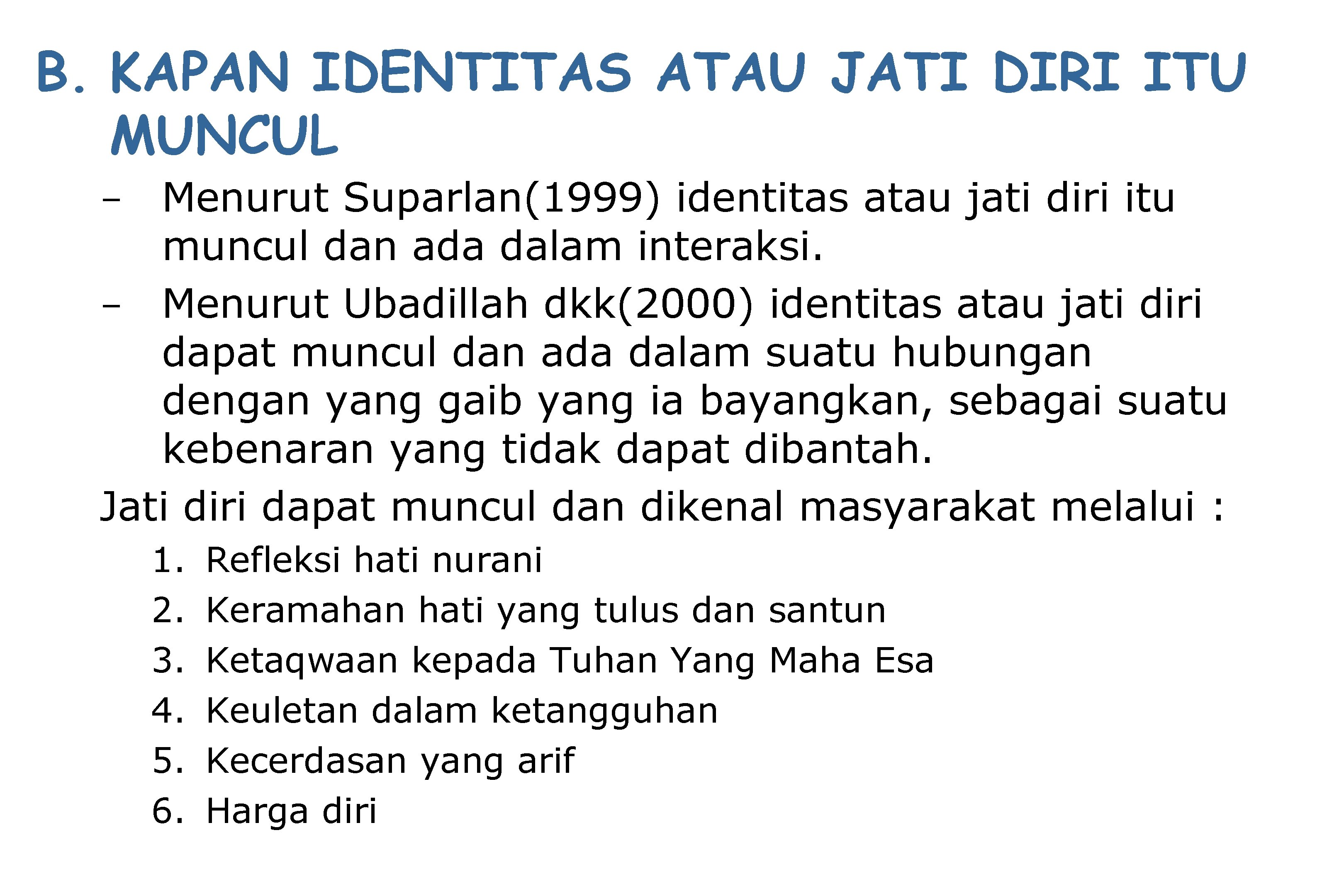 B. KAPAN IDENTITAS ATAU JATI DIRI ITU MUNCUL - Menurut Suparlan(1999) identitas atau jati