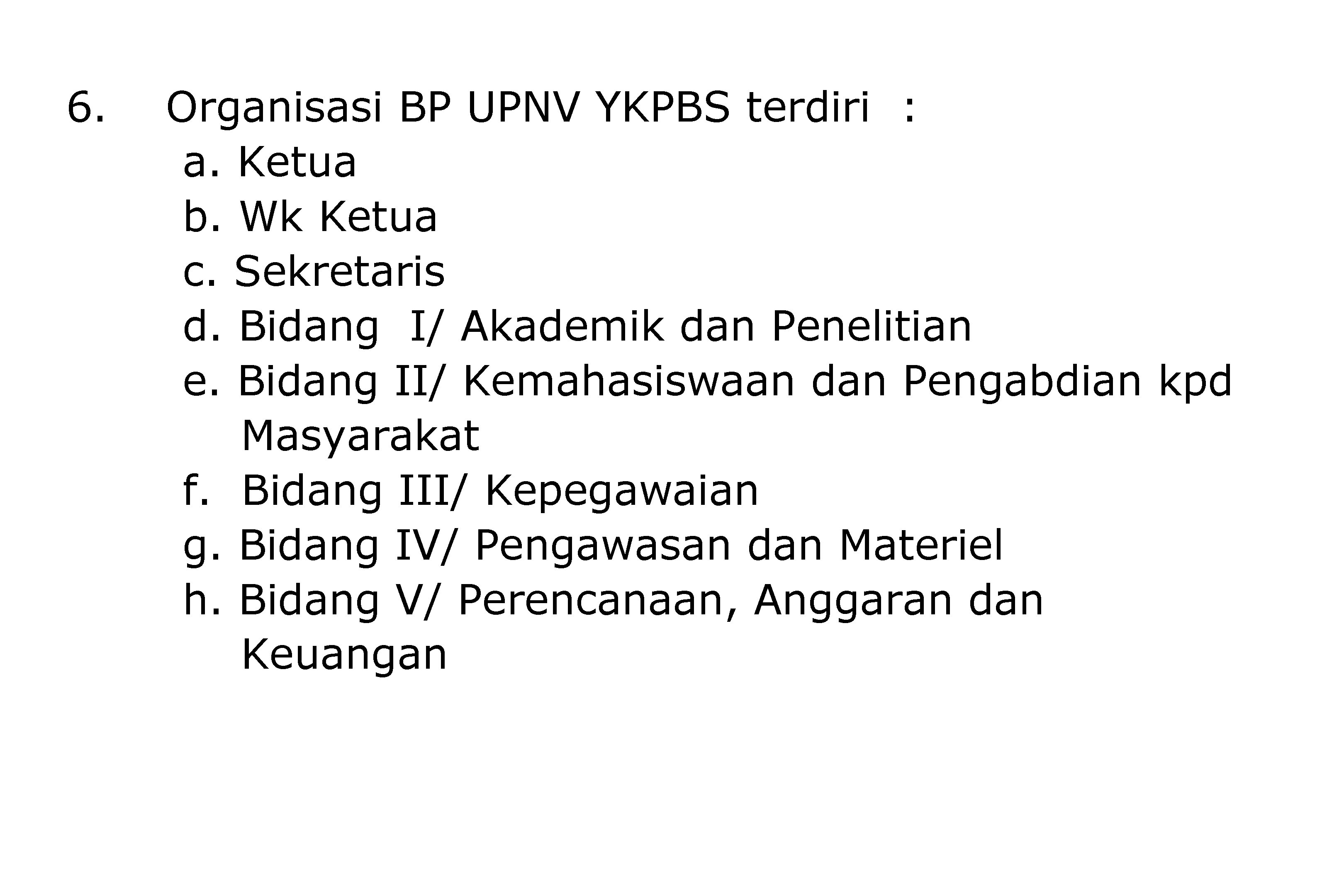 6. Organisasi BP UPNV YKPBS terdiri : a. Ketua b. Wk Ketua c. Sekretaris