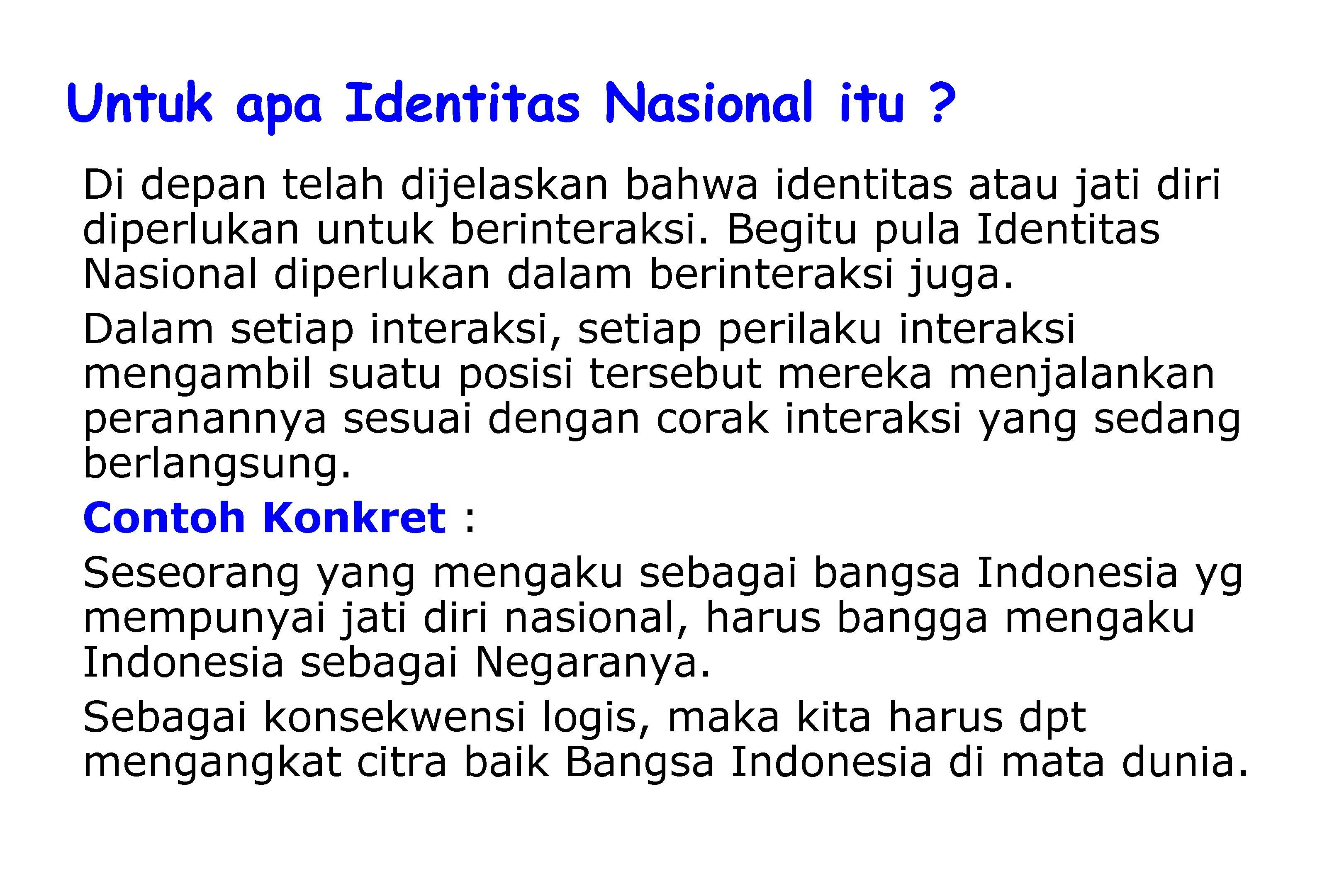 Untuk apa Identitas Nasional itu ? Di depan telah dijelaskan bahwa identitas atau jati
