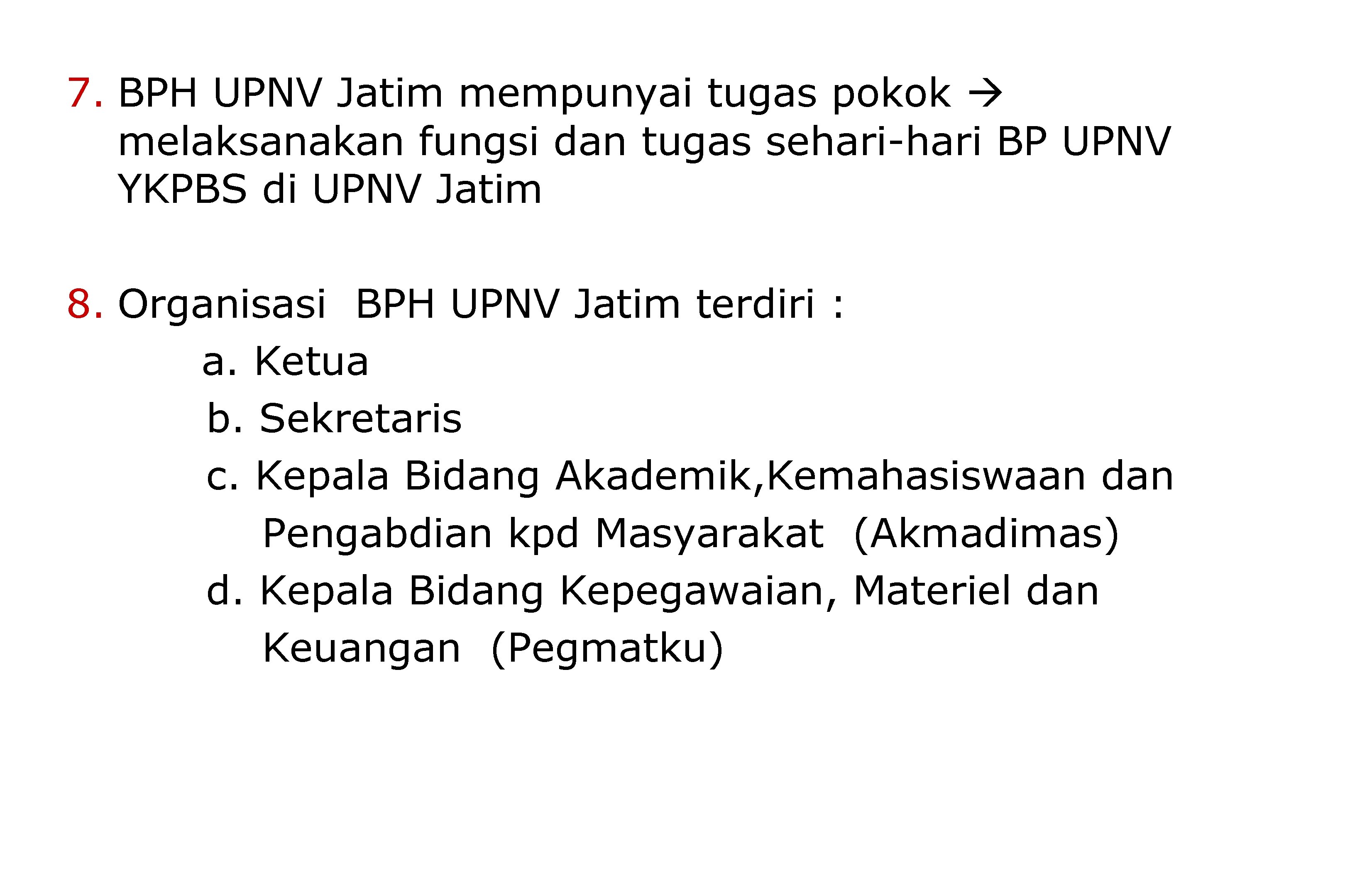7. BPH UPNV Jatim mempunyai tugas pokok melaksanakan fungsi dan tugas sehari-hari BP UPNV