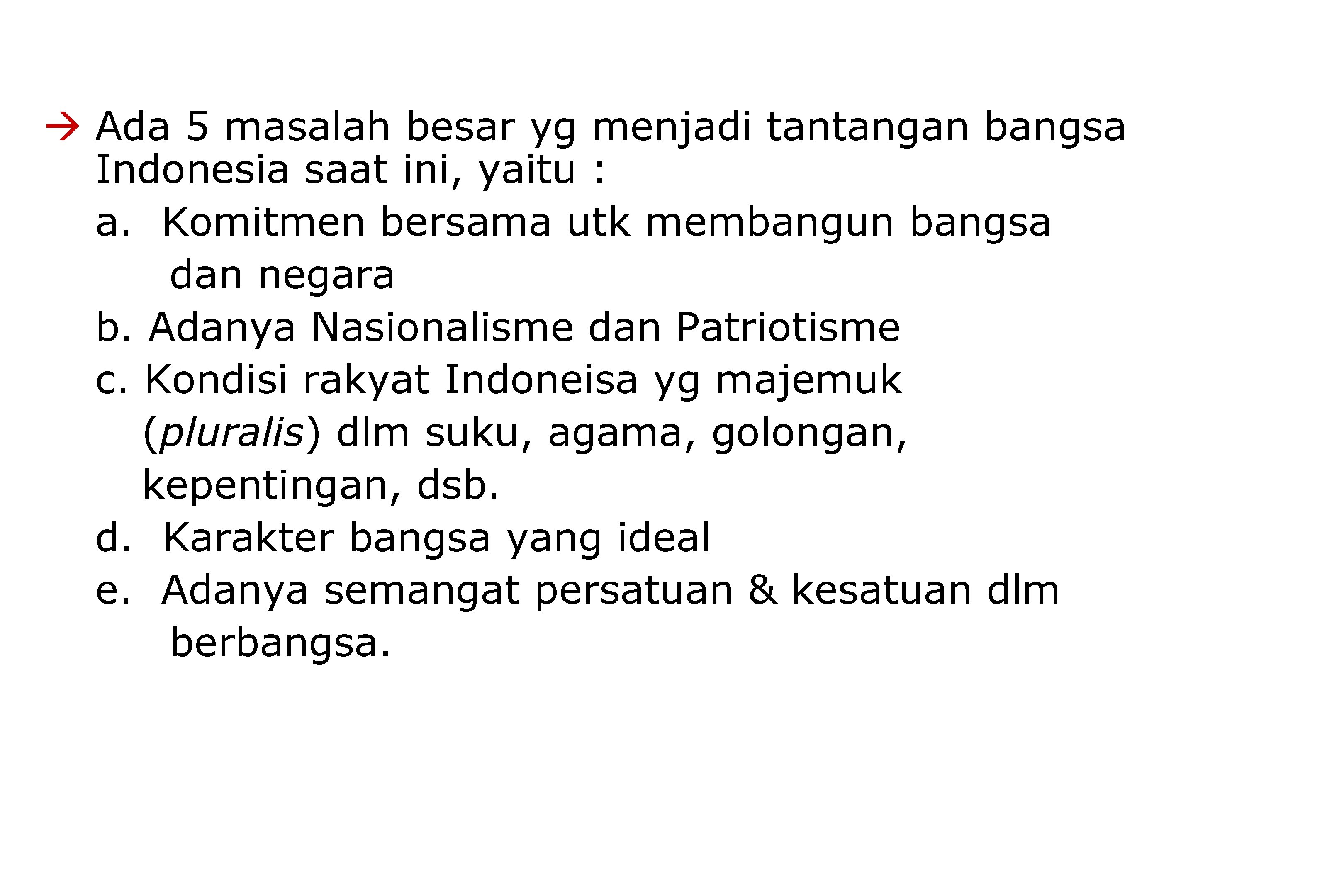  Ada 5 masalah besar yg menjadi tantangan bangsa Indonesia saat ini, yaitu :