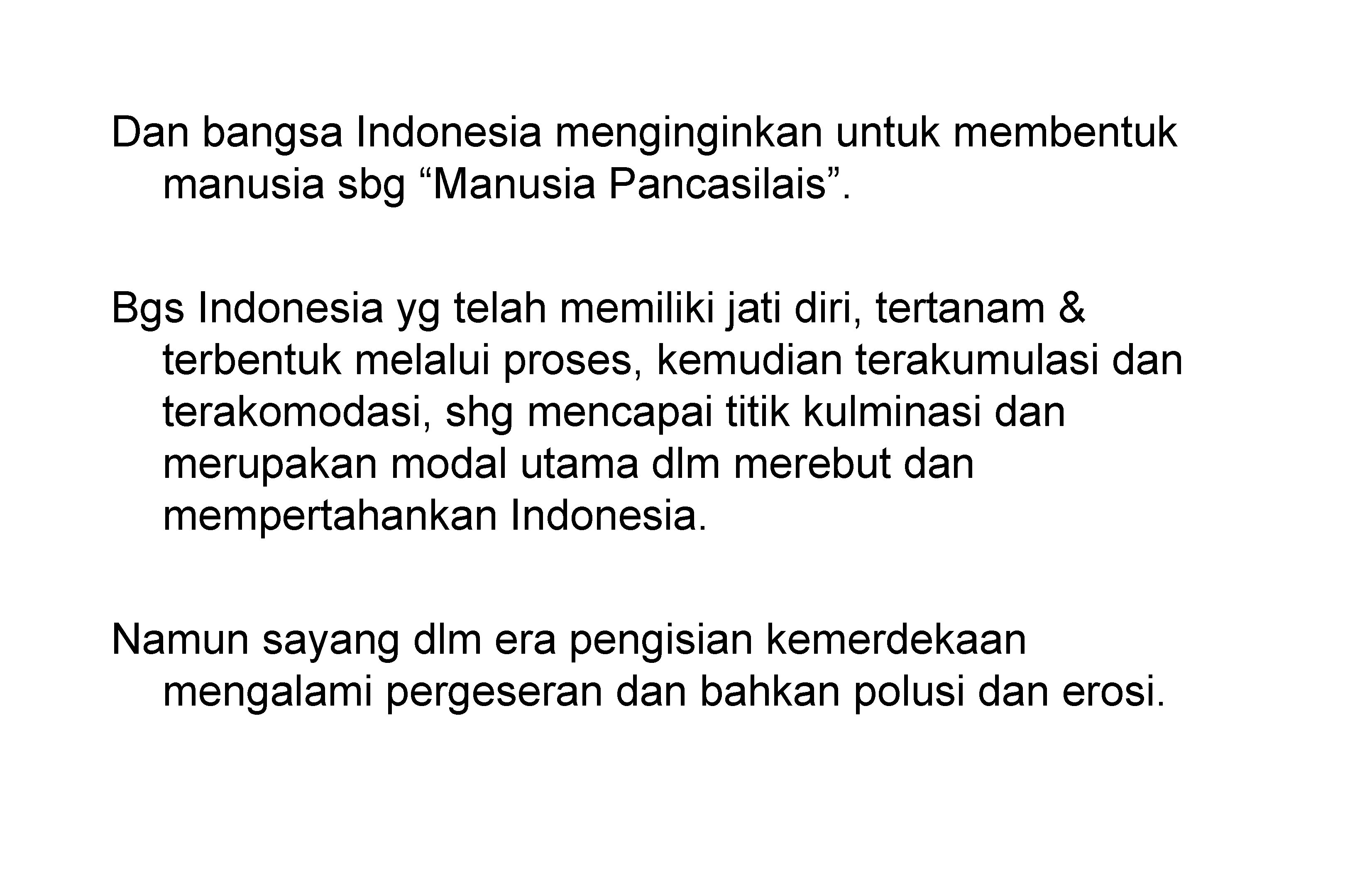 Dan bangsa Indonesia menginginkan untuk membentuk manusia sbg “Manusia Pancasilais”. Bgs Indonesia yg telah