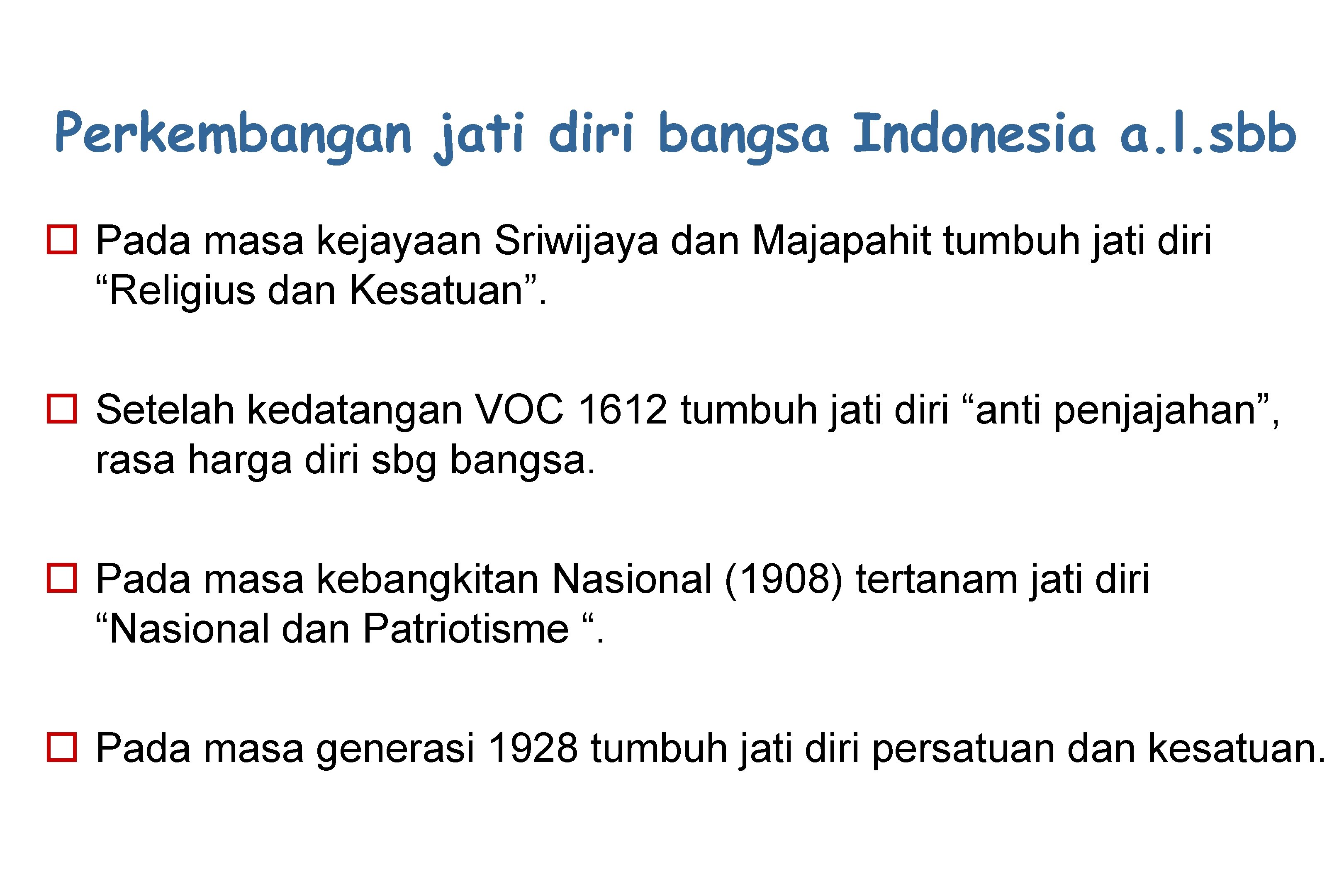 Perkembangan jati diri bangsa Indonesia a. l. sbb o Pada masa kejayaan Sriwijaya dan