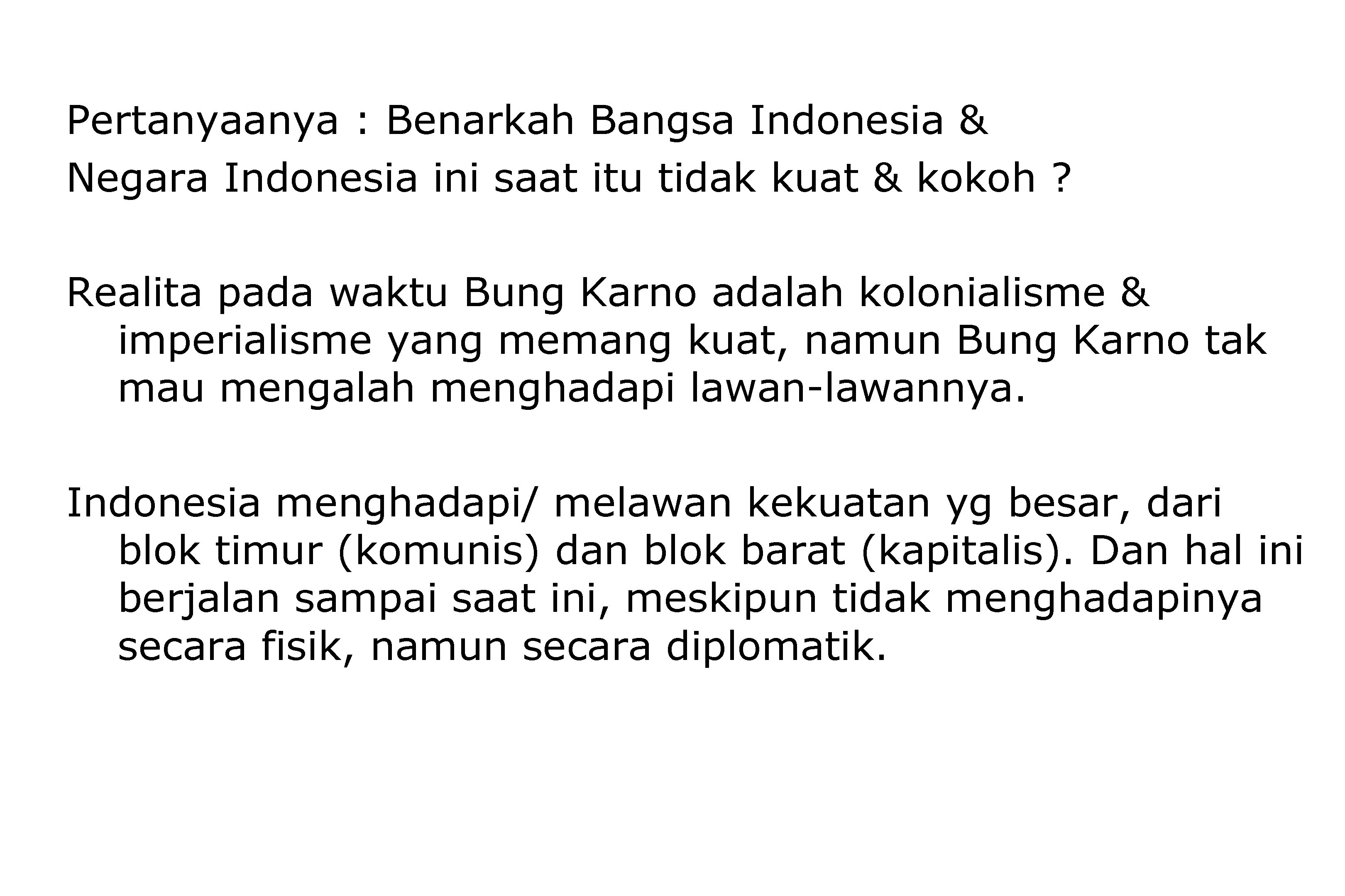 Pertanya : Benarkah Bangsa Indonesia & Negara Indonesia ini saat itu tidak kuat &