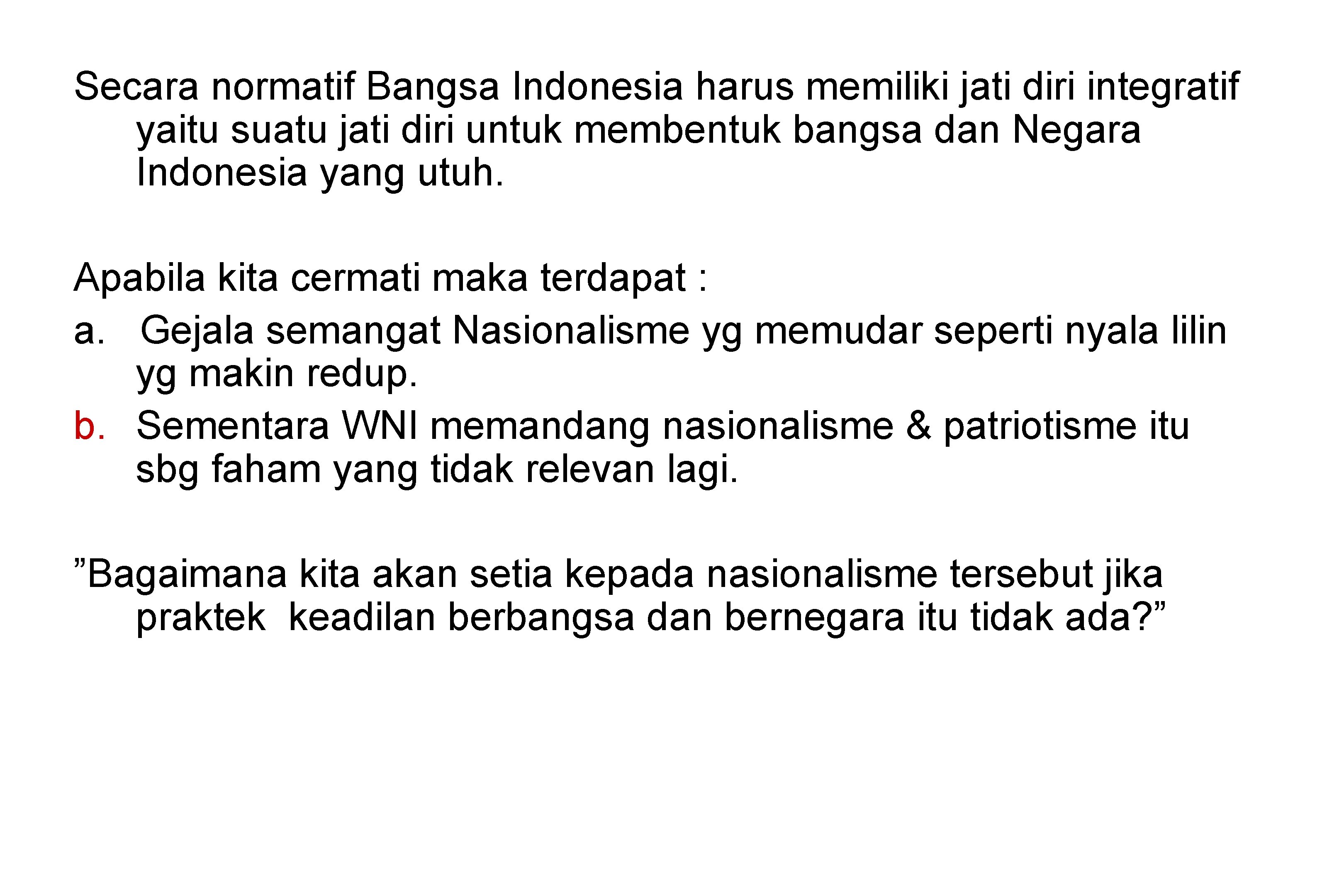 Secara normatif Bangsa Indonesia harus memiliki jati diri integratif yaitu suatu jati diri untuk