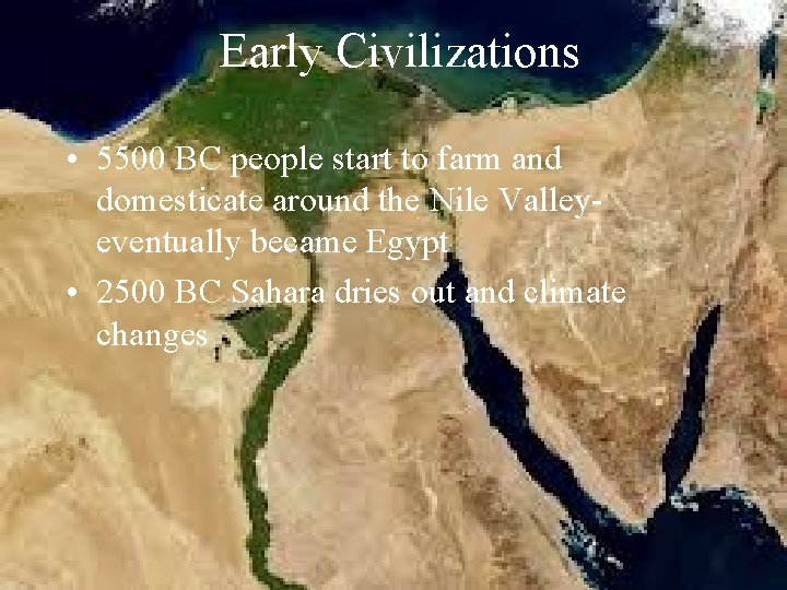 Early Civilizations • 5500 BC people start to farm and domesticate around the Nile