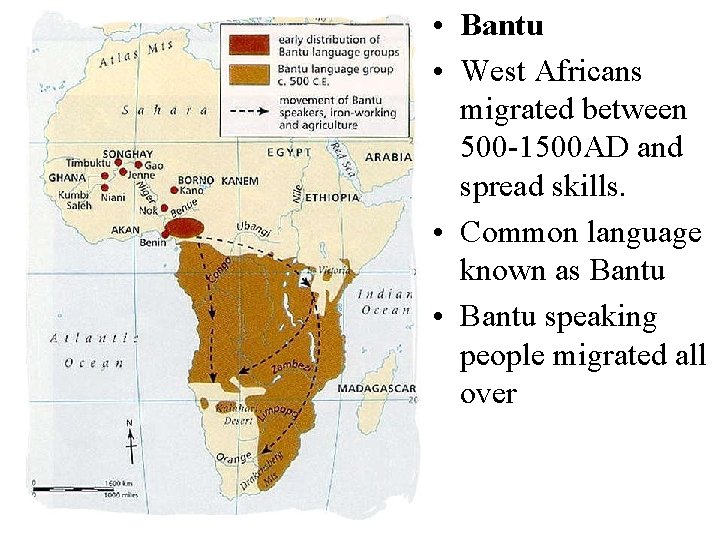  • Bantu • West Africans migrated between 500 -1500 AD and spread skills.