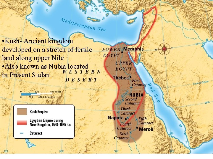  • Kush- Ancient kingdom developed on a stretch of fertile land along upper