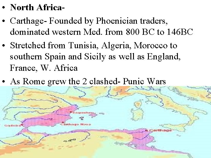  • North Africa • Carthage- Founded by Phoenician traders, dominated western Med. from