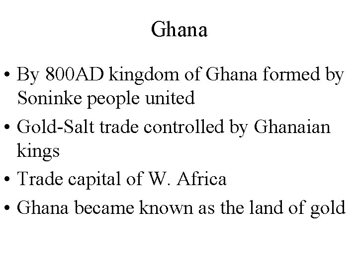 Ghana • By 800 AD kingdom of Ghana formed by Soninke people united •