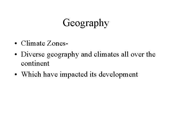 Geography • Climate Zones • Diverse geography and climates all over the continent •