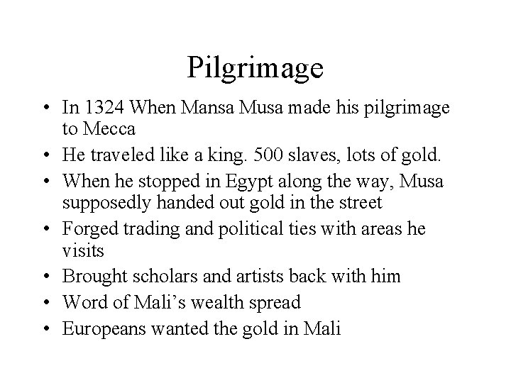 Pilgrimage • In 1324 When Mansa Musa made his pilgrimage to Mecca • He