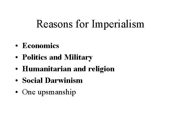 Reasons for Imperialism • • • Economics Politics and Military Humanitarian and religion Social