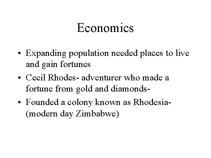 Economics • Expanding population needed places to live and gain fortunes • Cecil Rhodes-