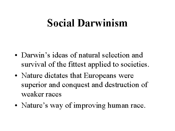 Social Darwinism • Darwin’s ideas of natural selection and survival of the fittest applied