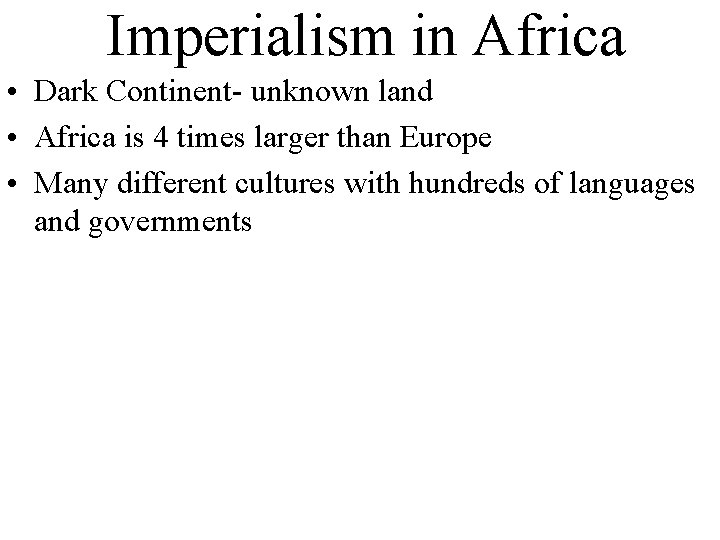 Imperialism in Africa • Dark Continent- unknown land • Africa is 4 times larger