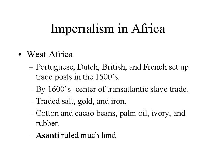 Imperialism in Africa • West Africa – Portuguese, Dutch, British, and French set up