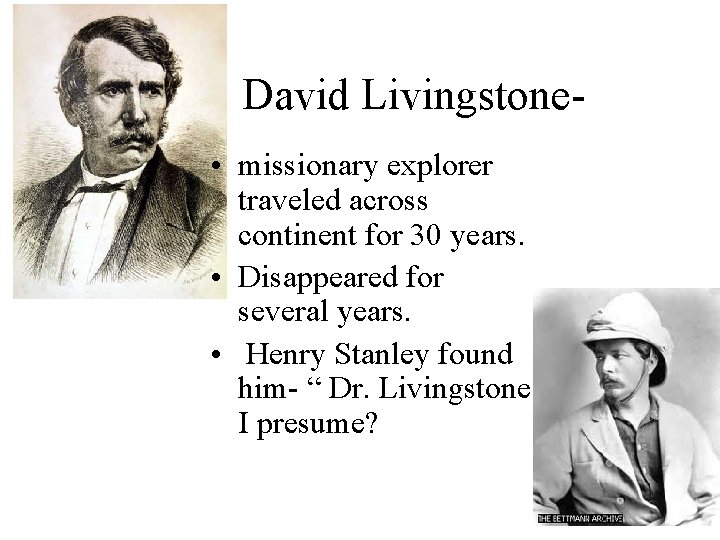 David Livingstone • missionary explorer traveled across continent for 30 years. • Disappeared for