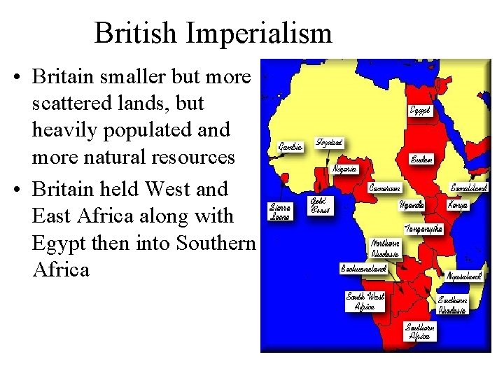 British Imperialism • Britain smaller but more scattered lands, but heavily populated and more