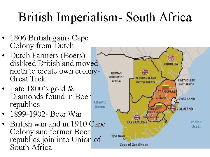 British Imperialism- South Africa • 1806 British gains Cape Colony from Dutch • Dutch