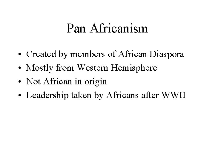 Pan Africanism • • Created by members of African Diaspora Mostly from Western Hemisphere