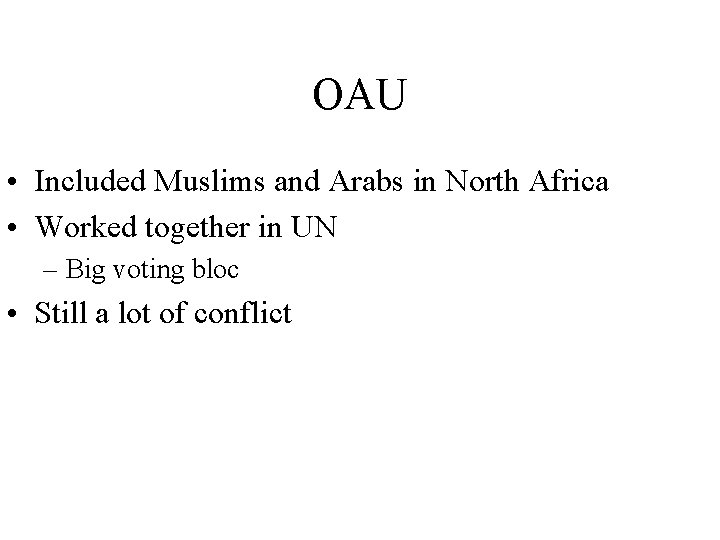 OAU • Included Muslims and Arabs in North Africa • Worked together in UN