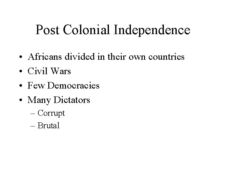 Post Colonial Independence • • Africans divided in their own countries Civil Wars Few