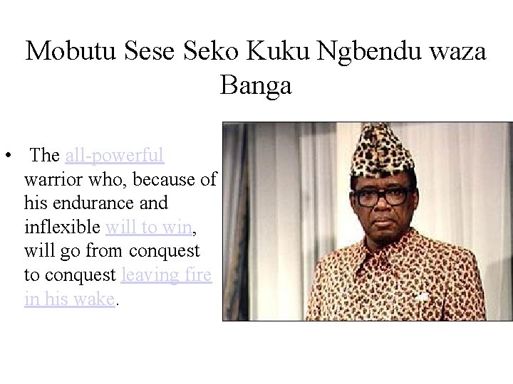 Mobutu Sese Seko Kuku Ngbendu waza Banga • The all-powerful warrior who, because of