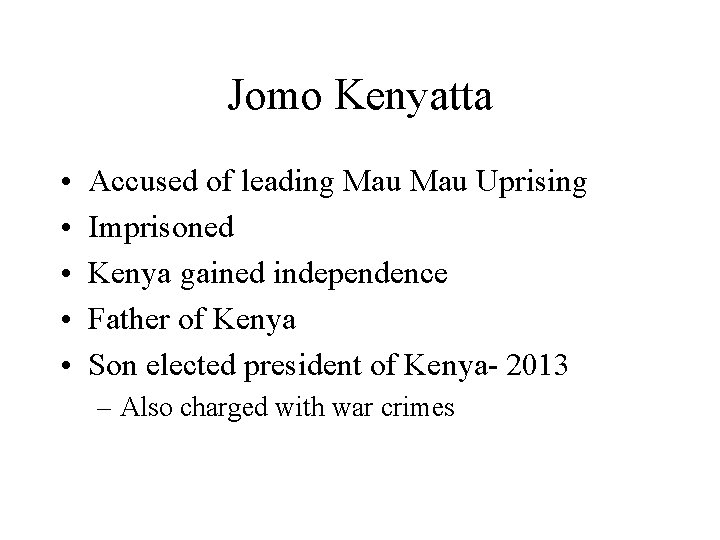 Jomo Kenyatta • • • Accused of leading Mau Uprising Imprisoned Kenya gained independence