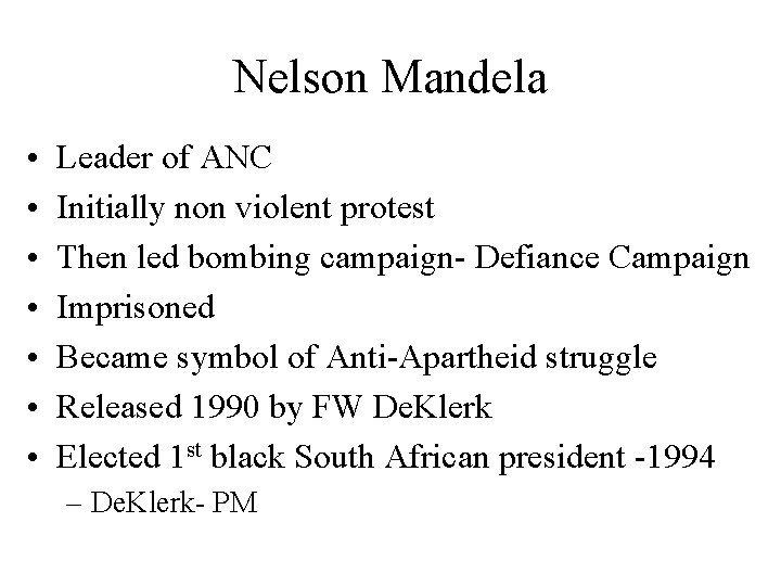 Nelson Mandela • • Leader of ANC Initially non violent protest Then led bombing