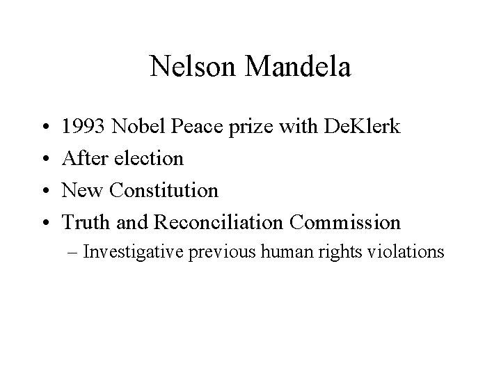 Nelson Mandela • • 1993 Nobel Peace prize with De. Klerk After election New