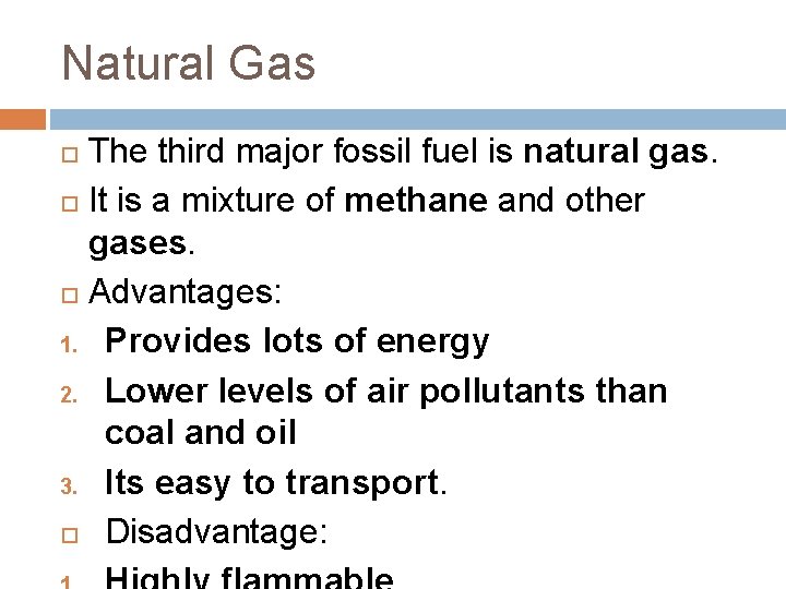 Natural Gas The third major fossil fuel is natural gas. It is a mixture